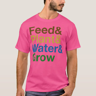 Feed Plant Water Grow the cycle T-Shirt