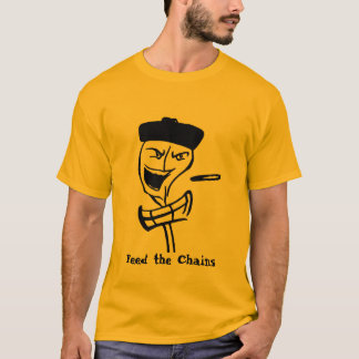 feed the chains, Feed the Chains T-Shirt