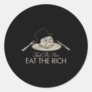 Feed The Poor Eat The Rich Funny Saying Sarcastic  Classic Round Sticker