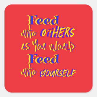 Feed Unto Others  Square Sticker
