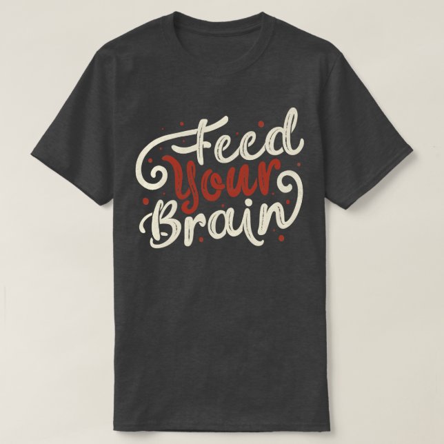 Feed Your Brain by Tobe Fonseca T-Shirt (Design Front)