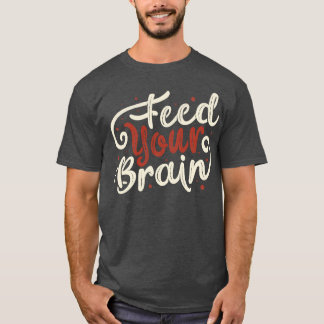 Feed Your Brain by Tobe Fonseca T-Shirt