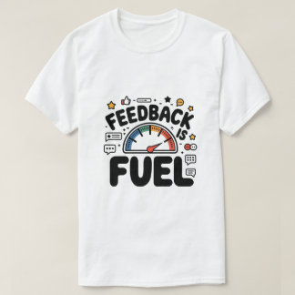 Feedback Is Fuel Funny Ui Ux Designer T-Shirt