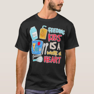 Feeding Kids Is A Work of Heart School Lunch Lady  T-Shirt