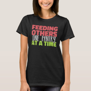 Feeding others one pantry at a Time Food Bank Volu T-Shirt