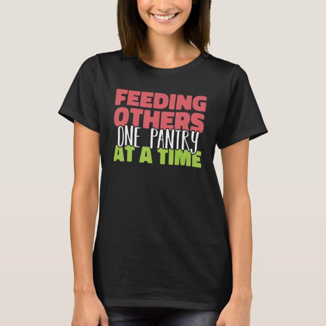 Feeding others one pantry at a Time Food Bank Volu T-Shirt (Front)