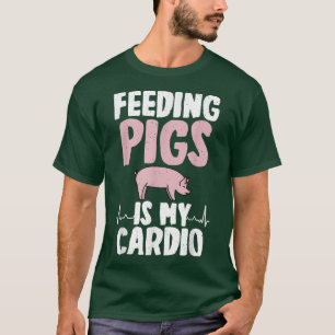 Feeding Pigs Is My Cardio Pig Owner Pig Farmer 136 T-Shirt