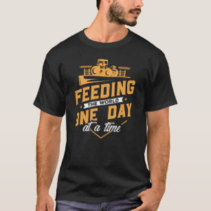 Feeding the World One Day at a Time Farmer T-Shirt