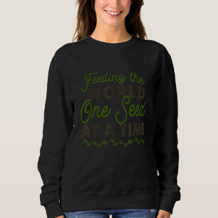 Feeding The World One Seed At A Time Farmer Beauti Sweatshirt