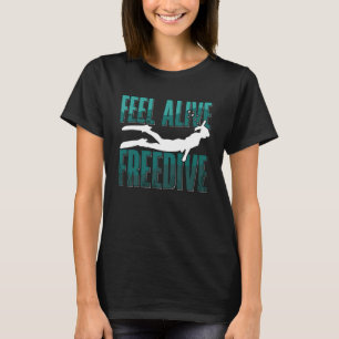 Feel Alive Freedive Freediving Apnoe Freediver T-Shirt
