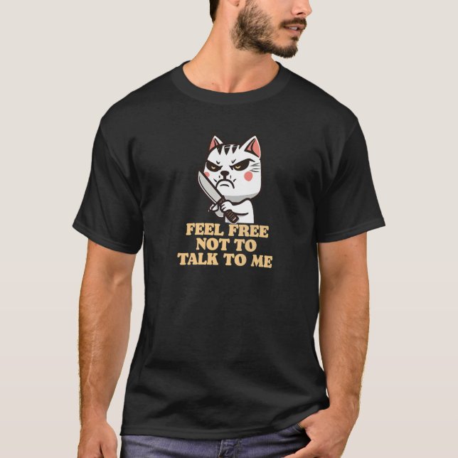 Feel Free Not To Talk To Me Grumpy Introvert Cat & T-Shirt (Front)