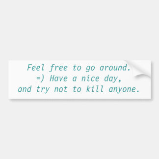 Feel free to go around. bumper sticker