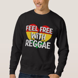 Feel Free With Reggae I Rasta I Rastafari I Jamaic Sweatshirt