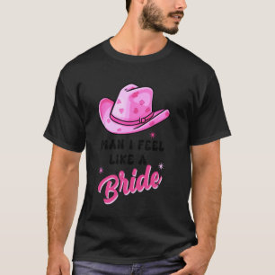 Feel Like a Bride Cowgirl Bachelorette Party Tee H
