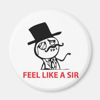 Feel Like a Sir Fridge Magnet
