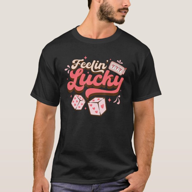 Feel Lucky Valentine Dices Slot Machine Heart Love T-Shirt (Front)