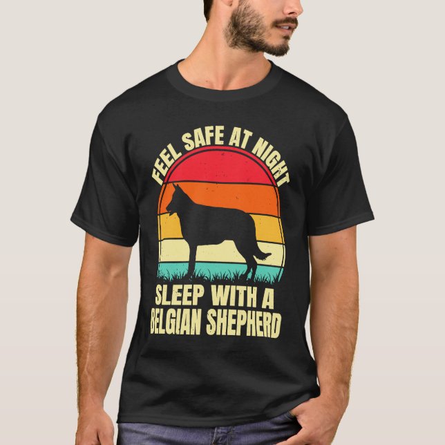 Feel Safe at Night Sleep With a Belgian Shepherd T-Shirt (Front)
