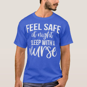 Feel Safe At Night Sleep With A Nurse Funny Nurse T-Shirt