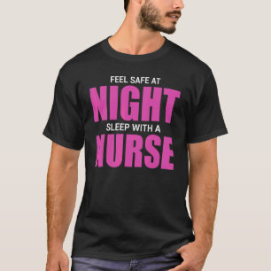 Feel Safe At Night Sleep With A Nurse Nursing Quo T-Shirt