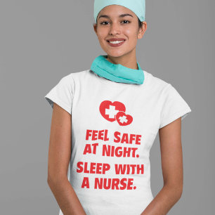 Feel Safe At Night. Sleep With A Nurse. T-Shirt