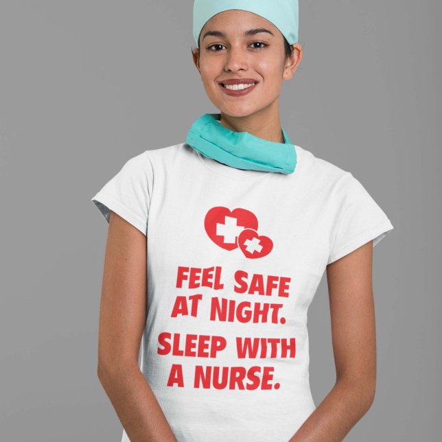 Feel Safe At Night. Sleep With A Nurse. T-Shirt (Creator Uploaded)