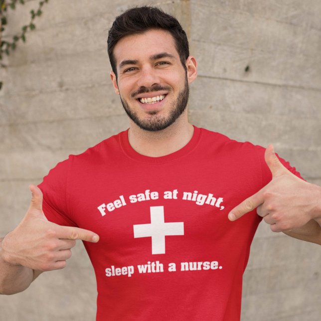 Feel Safe At Night. Sleep With A Nurse. T-Shirt (Creator Uploaded)