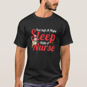 Feel Safe At Night Sleep With A Nurse T-Shirt