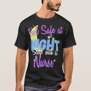 Feel safe at night, sleep with a nurse t shirt a n
