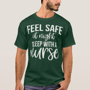 Feel Safe At Night Sleep With A NurseFunny Nurse T-Shirt