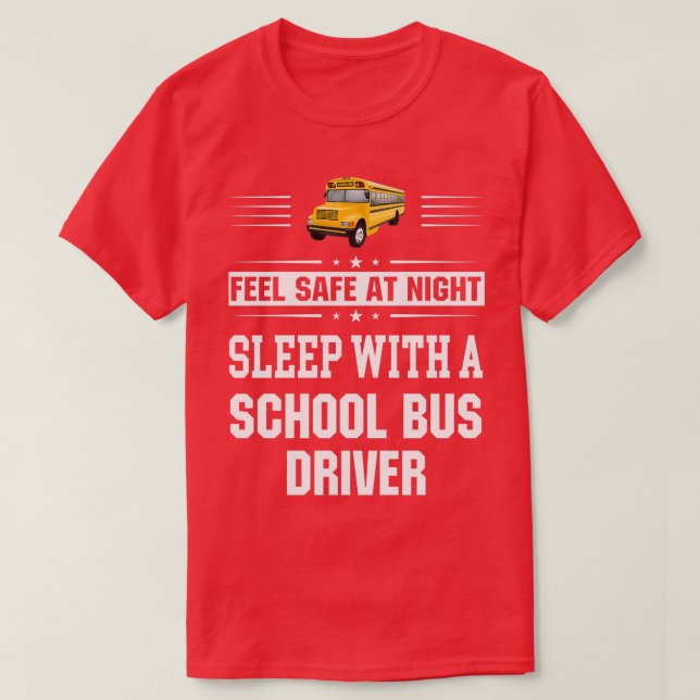 Feel Safe At Night Sleep With A School Bus Driver T-Shirt (Design Front)