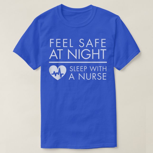 Feel Safe at NightSleep with a Nurse Funny Cute Te T-Shirt (Design Front)