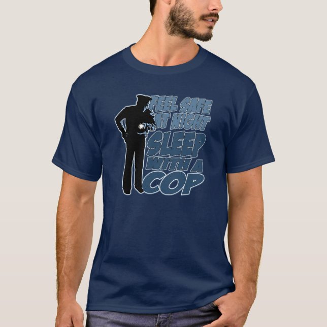 Feel Safe, Sleep with a Cop T-Shirt (Front)