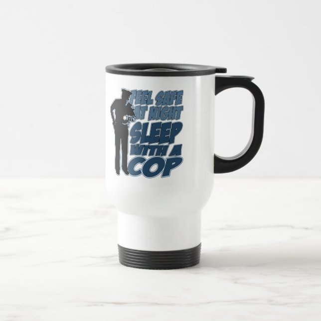 Feel Safe, Sleep with a Cop Travel Mug (Right)