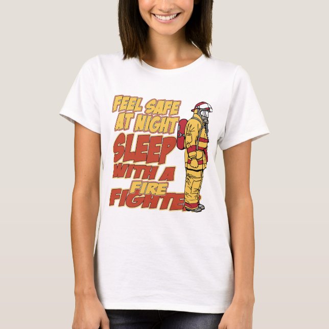 Feel Safe, Sleep with a Firefighter T-Shirt (Front)