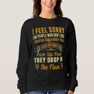 Feel Sorry For Who Dont Have American Staffordshir Sweatshirt