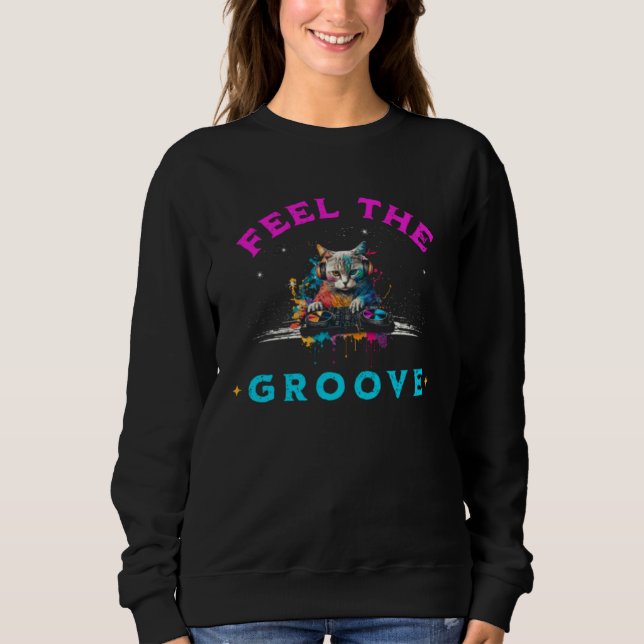 Feel The Groove House Music DJ Cat Kitty Vinyl Sweatshirt (Front)