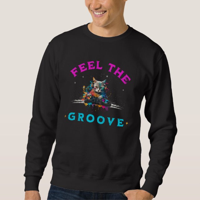 Feel The Groove House Music DJ Cat Kitty Vinyl Sweatshirt (Front)
