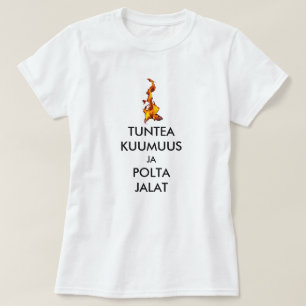 feel the heat and burn your feet in Finnish T-Shirt