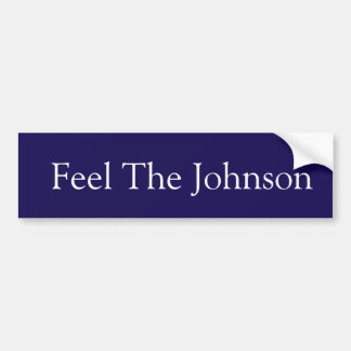 Feel The Johnson Bumper Sticker