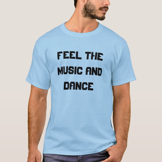 Feel the Music and Dance T-Shirt (Front)