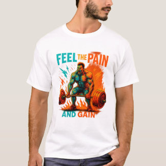Feel The Pain And Gain T-shirt