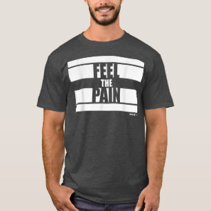 Feel the Pain Fitness Sayings Gym Motivation Train T-Shirt