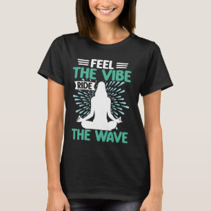 Feel the Vibe Ride the Wave Meditation T-Shirt