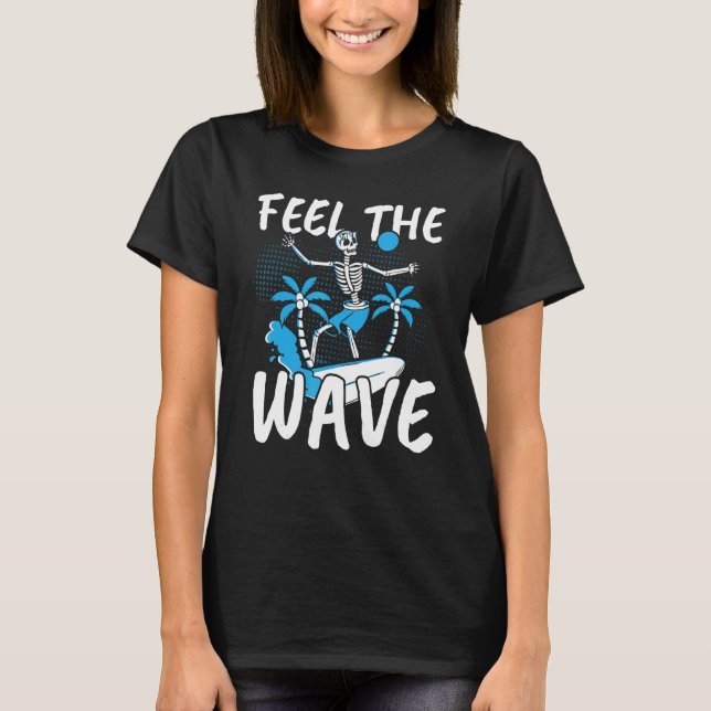 Feel The Wave Surfer Surfboard Surfing Surf Water  T-Shirt (Front)
