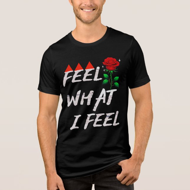 Feel What I Feel Tri-Blend Shirt (Front)
