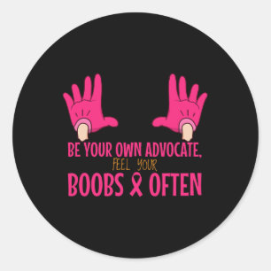 Feel Your Breast Breast Cancer Advocate Awareness  Classic Round Sticker