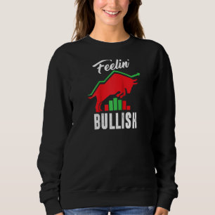 Feelin Bullish Day Trader Stock Market Trading Bu Sweatshirt