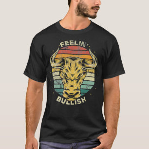 Feelin Bullish Funny Bull Market Stock Trading T-Shirt