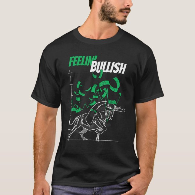 Feelin Bullish Stock Market Bull Forex Trading T-Shirt (Front)