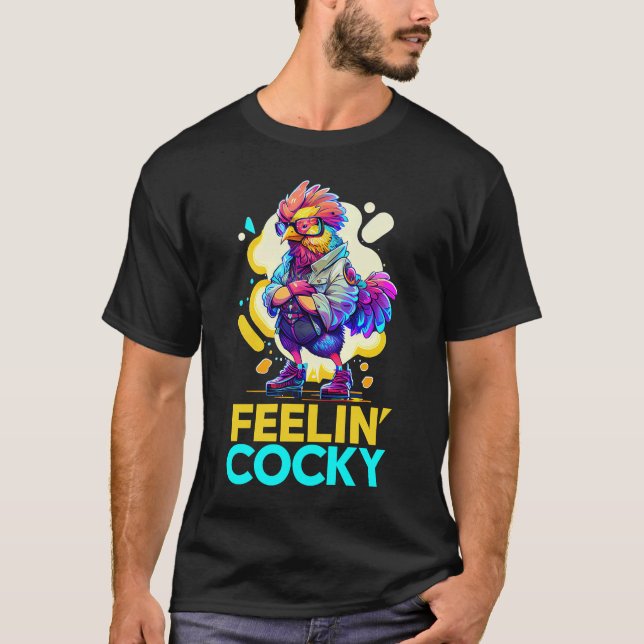 Feelin' Cocky   Cool Rooster Self Confidence T-Shirt (Front)